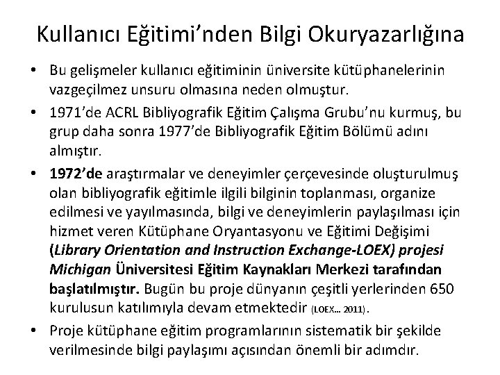 Kullanıcı Eğitimi’nden Bilgi Okuryazarlığına • Bu gelişmeler kullanıcı eğitiminin üniversite kütüphanelerinin vazgeçilmez unsuru olmasına