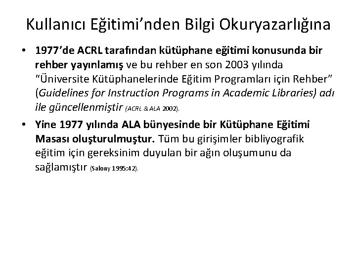 Kullanıcı Eğitimi’nden Bilgi Okuryazarlığına • 1977’de ACRL tarafından kütüphane eğitimi konusunda bir rehber yayınlamış Kullanıcı Eğitimi’nden Bilgi Okuryazarlığına • 1977’de ACRL tarafından kütüphane eğitimi konusunda bir rehber yayınlamış