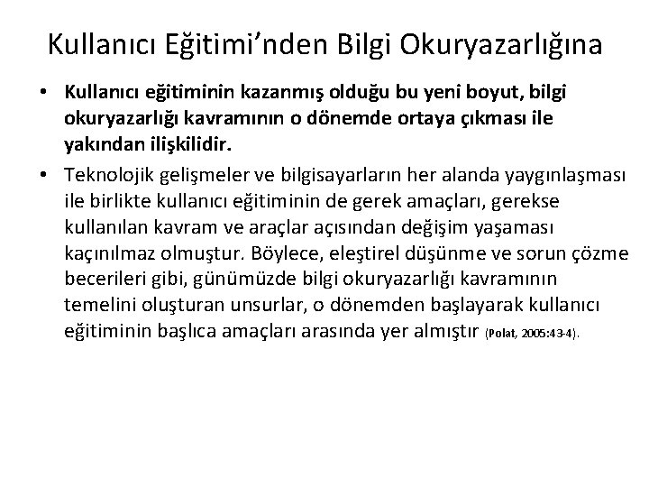 Kullanıcı Eğitimi’nden Bilgi Okuryazarlığına • Kullanıcı eğitiminin kazanmış olduğu bu yeni boyut, bilgi okuryazarlığı