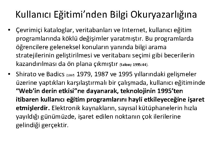 Kullanıcı Eğitimi’nden Bilgi Okuryazarlığına • Çevrimiçi kataloglar, veritabanları ve Internet, kullanıcı eğitim programlarında köklü Kullanıcı Eğitimi’nden Bilgi Okuryazarlığına • Çevrimiçi kataloglar, veritabanları ve Internet, kullanıcı eğitim programlarında köklü