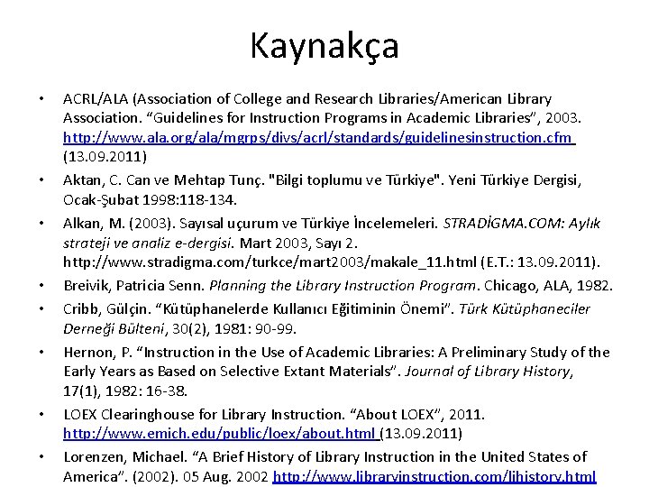 Kaynakça • • ACRL/ALA (Association of College and Research Libraries/American Library Association. “Guidelines for