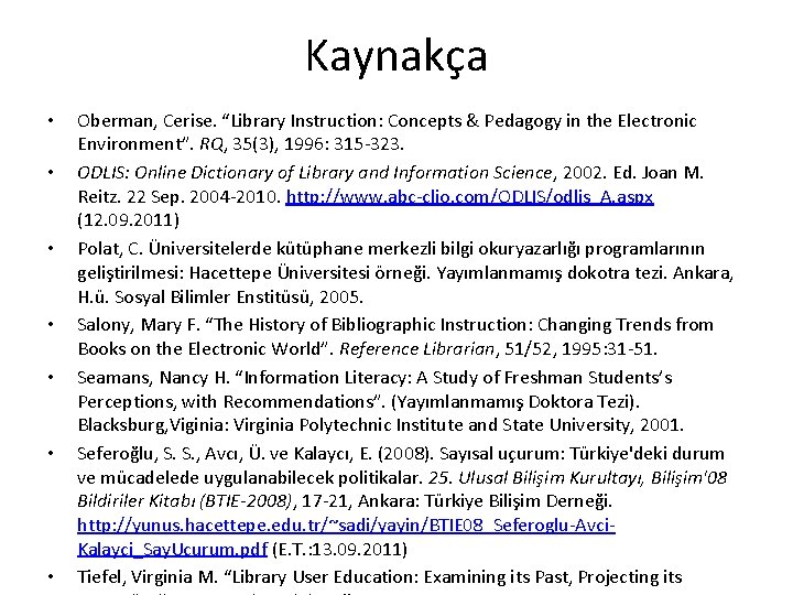 Kaynakça • • Oberman, Cerise. “Library Instruction: Concepts & Pedagogy in the Electronic Environment”. Kaynakça • • Oberman, Cerise. “Library Instruction: Concepts & Pedagogy in the Electronic Environment”.