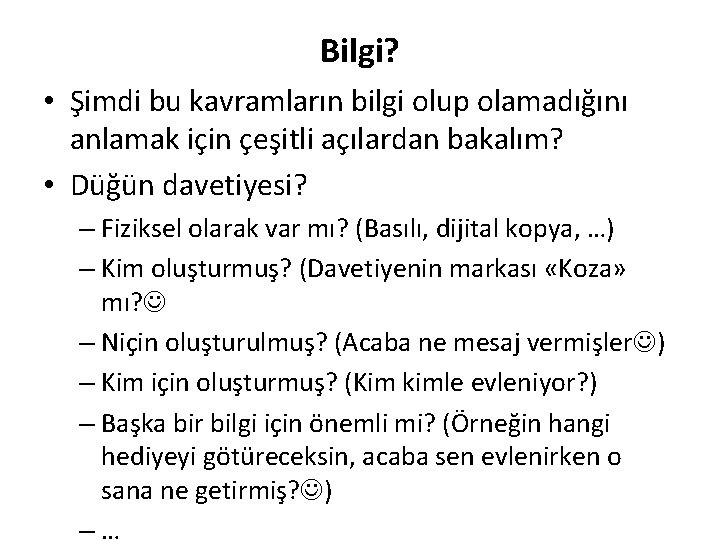 Bilgi? • Şimdi bu kavramların bilgi olup olamadığını anlamak için çeşitli açılardan bakalım? •