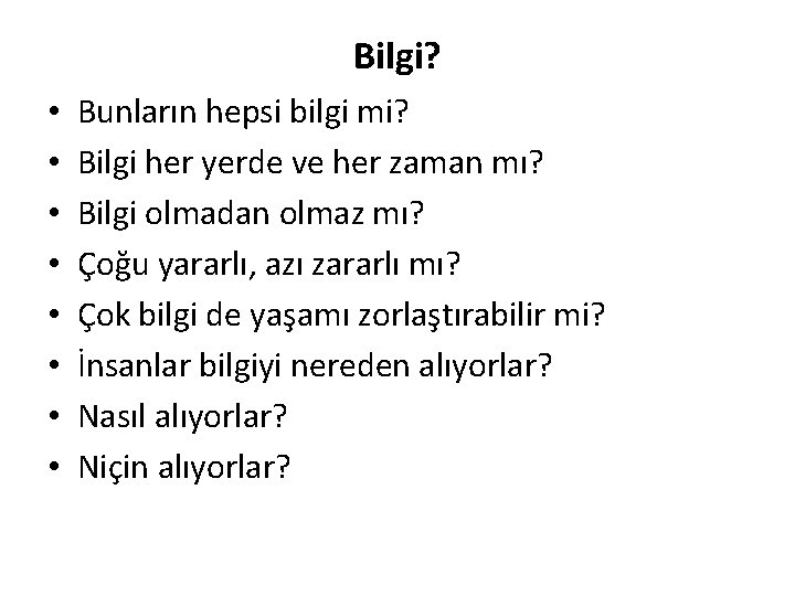 Bilgi? • • Bunların hepsi bilgi mi? Bilgi her yerde ve her zaman mı?