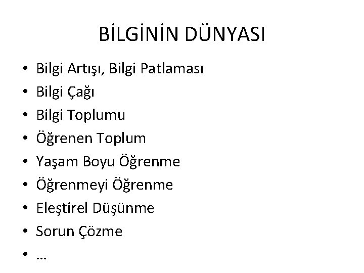 BİLGİNİN DÜNYASI • • • Bilgi Artışı, Bilgi Patlaması Bilgi Çağı Bilgi Toplumu Öğrenen