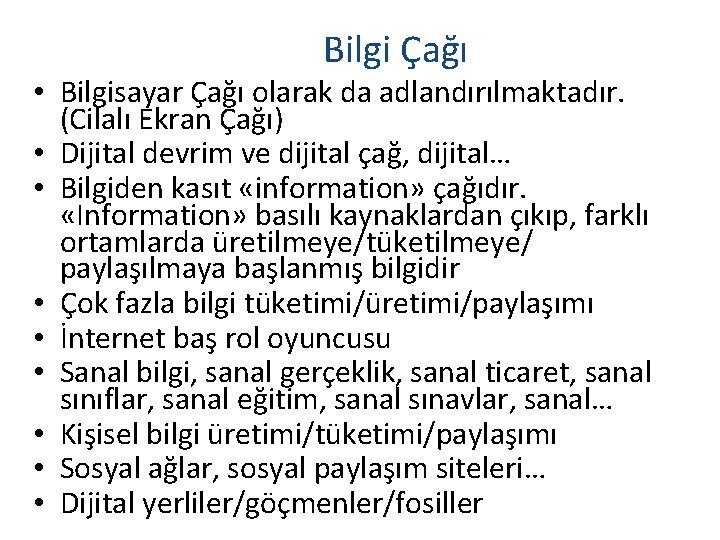 Bilgi Çağı • Bilgisayar Çağı olarak da adlandırılmaktadır. (Cilalı Ekran Çağı) • Dijital devrim Bilgi Çağı • Bilgisayar Çağı olarak da adlandırılmaktadır. (Cilalı Ekran Çağı) • Dijital devrim