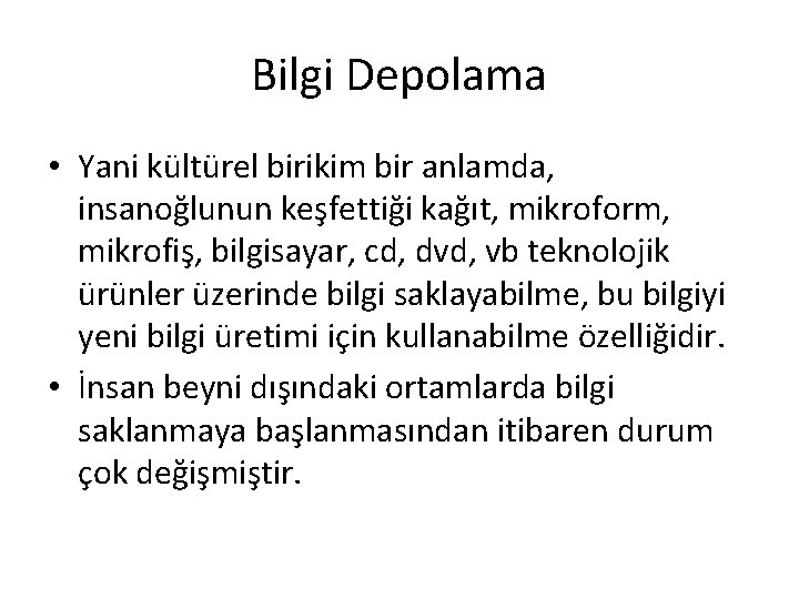 Bilgi Depolama • Yani kültürel birikim bir anlamda, insanoğlunun keşfettiği kağıt, mikroform, mikrofiş, bilgisayar,