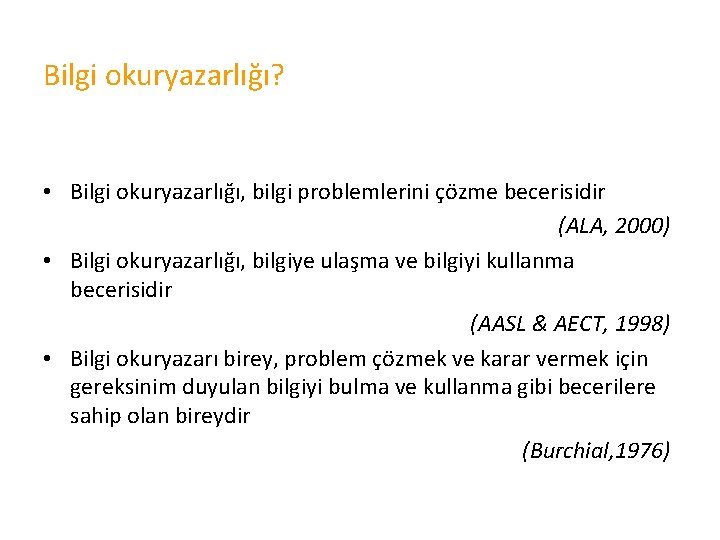 Bilgi okuryazarlığı? • Bilgi okuryazarlığı, bilgi problemlerini çözme becerisidir (ALA, 2000) • Bilgi okuryazarlığı, Bilgi okuryazarlığı? • Bilgi okuryazarlığı, bilgi problemlerini çözme becerisidir (ALA, 2000) • Bilgi okuryazarlığı,