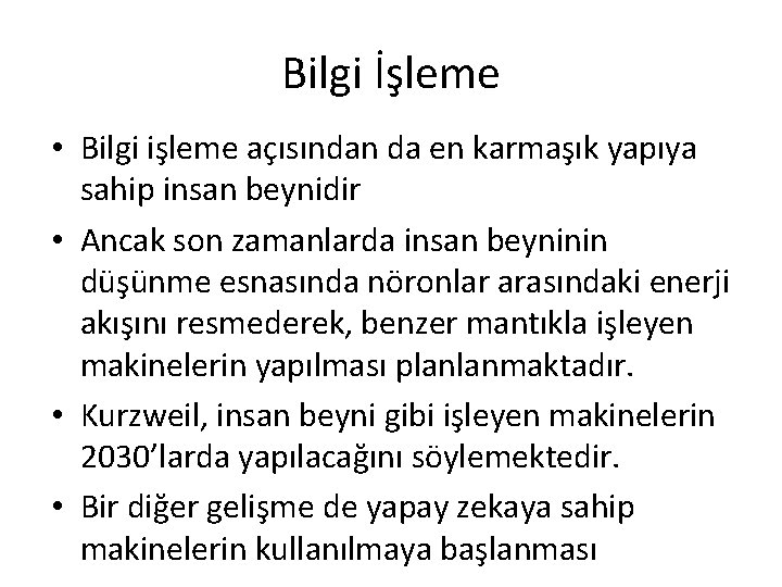 Bilgi İşleme • Bilgi işleme açısından da en karmaşık yapıya sahip insan beynidir •