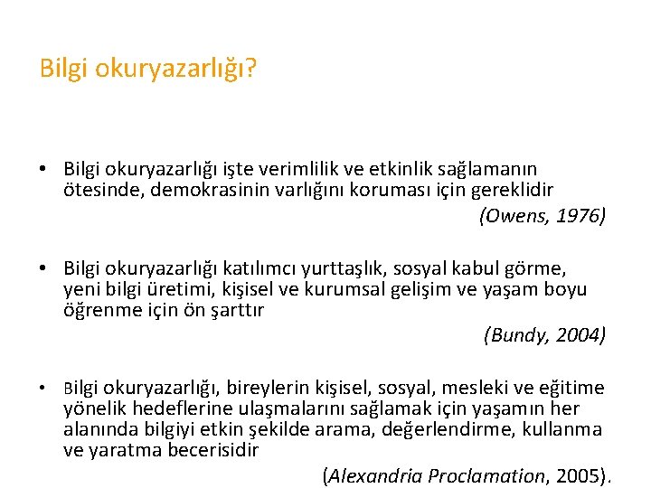 Bilgi okuryazarlığı? • Bilgi okuryazarlığı işte verimlilik ve etkinlik sağlamanın ötesinde, demokrasinin varlığını koruması