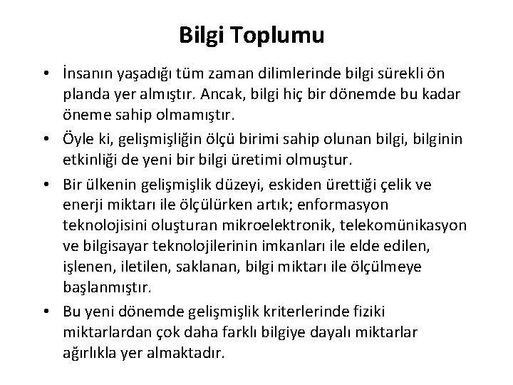Bilgi Toplumu • İnsanın yaşadığı tüm zaman dilimlerinde bilgi sürekli ön planda yer almıştır. Bilgi Toplumu • İnsanın yaşadığı tüm zaman dilimlerinde bilgi sürekli ön planda yer almıştır.