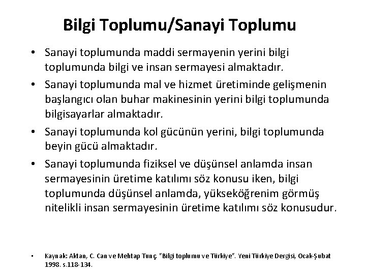 Bilgi Toplumu/Sanayi Toplumu • Sanayi toplumunda maddi sermayenin yerini bilgi toplumunda bilgi ve insan