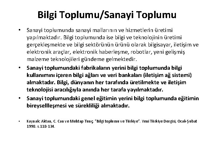 Bilgi Toplumu/Sanayi Toplumu • Sanayi toplumunda sanayi mallarının ve hizmetlerin üretimi yapılmaktadır. Bilgi toplumunda Bilgi Toplumu/Sanayi Toplumu • Sanayi toplumunda sanayi mallarının ve hizmetlerin üretimi yapılmaktadır. Bilgi toplumunda