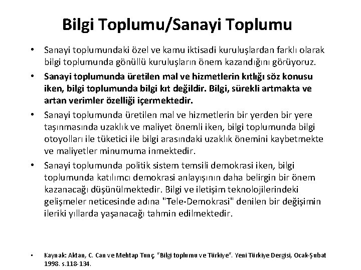 Bilgi Toplumu/Sanayi Toplumu • Sanayi toplumundaki özel ve kamu iktisadi kuruluşlardan farklı olarak bilgi