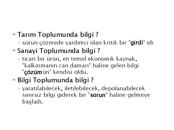  Tarım Toplumunda bilgi ? ◦ sorun çözmede yardımcı olan kritik bir “girdi” idi