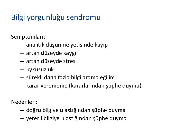 Bilgi yorgunluğu sendromu Semptomları: – analitik düşünme yetisinde kayıp – artan düzeyde kaygı – Bilgi yorgunluğu sendromu Semptomları: – analitik düşünme yetisinde kayıp – artan düzeyde kaygı –
