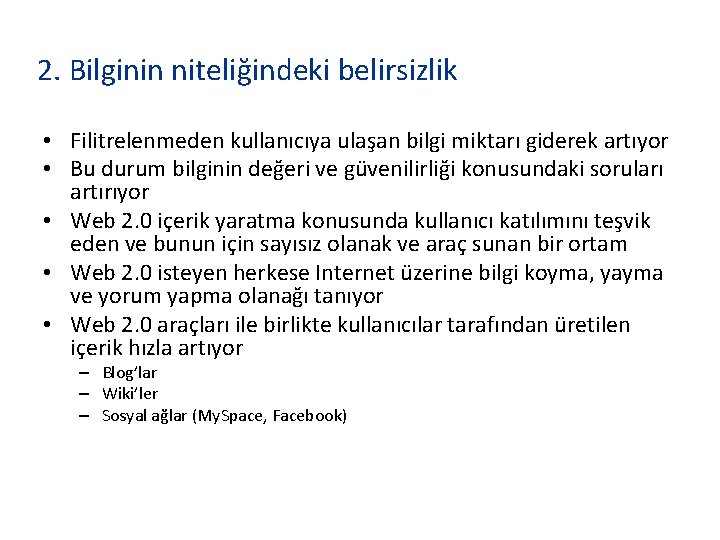 2. Bilginin niteliğindeki belirsizlik • Filitrelenmeden kullanıcıya ulaşan bilgi miktarı giderek artıyor • Bu 2. Bilginin niteliğindeki belirsizlik • Filitrelenmeden kullanıcıya ulaşan bilgi miktarı giderek artıyor • Bu