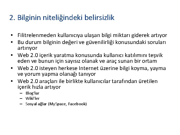 2. Bilginin niteliğindeki belirsizlik • Filitrelenmeden kullanıcıya ulaşan bilgi miktarı giderek artıyor • Bu