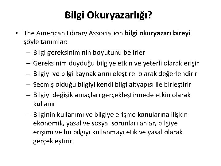 Bilgi Okuryazarlığı? • The American Library Association bilgi okuryazarı bireyi şöyle tanımlar: – Bilgi