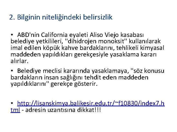 2. Bilginin niteliğindeki belirsizlik • ABD'nin California eyaleti Aliso Viejo kasabası belediye yetkilileri, ''dihidrojen