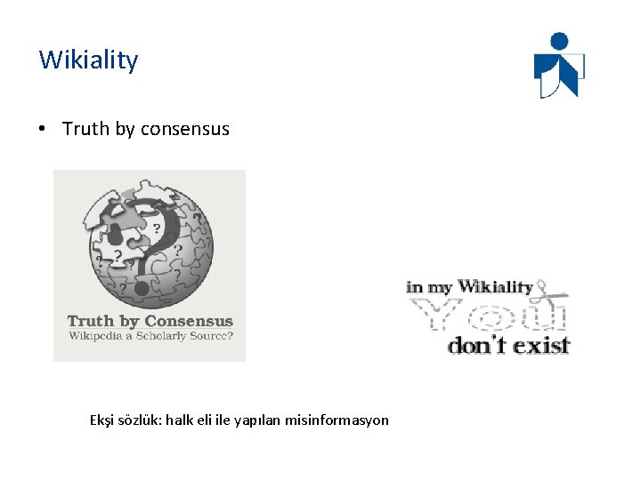 Wikiality • Truth by consensus Ekşi sözlük: halk eli ile yapılan misinformasyon 