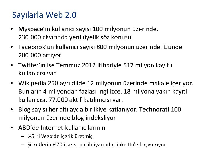 Sayılarla Web 2. 0 • Myspace’in kullanıcı sayısı 100 milyonun üzerinde. Günde 230. 000