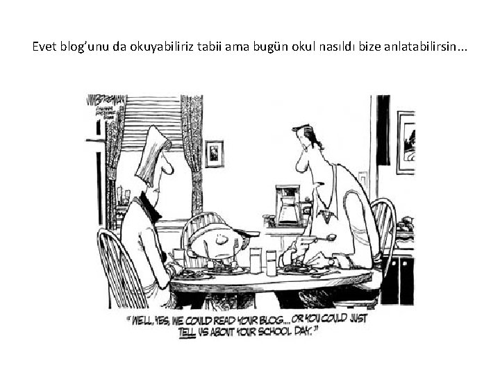 Evet blog’unu da okuyabiliriz tabii ama bugün okul nasıldı bize anlatabilirsin. . . Evet blog’unu da okuyabiliriz tabii ama bugün okul nasıldı bize anlatabilirsin. . .