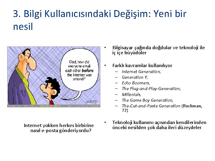 3. Bilgi Kullanıcısındaki Değişim: Yeni bir nesil • Bilgisayar çağında doğdular ve teknoloji ile