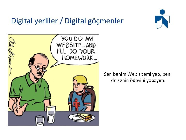 Digital yerliler / Digital göçmenler Sen benim Web sitemi yap, ben de senin ödevini Digital yerliler / Digital göçmenler Sen benim Web sitemi yap, ben de senin ödevini