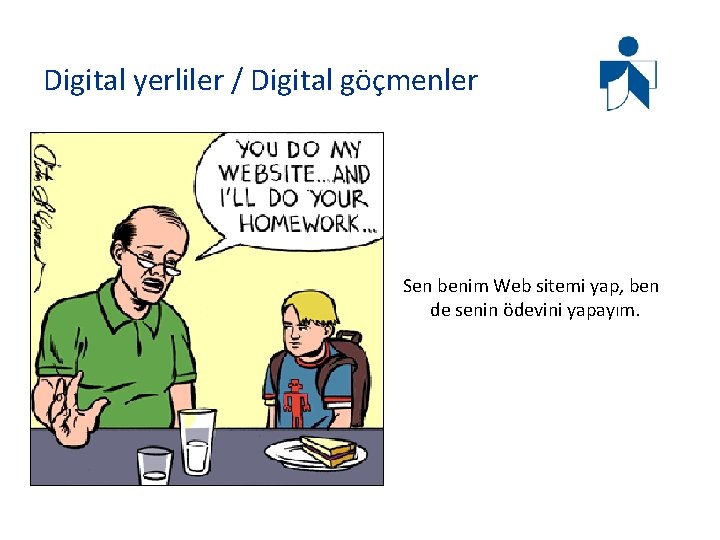 Digital yerliler / Digital göçmenler Sen benim Web sitemi yap, ben de senin ödevini