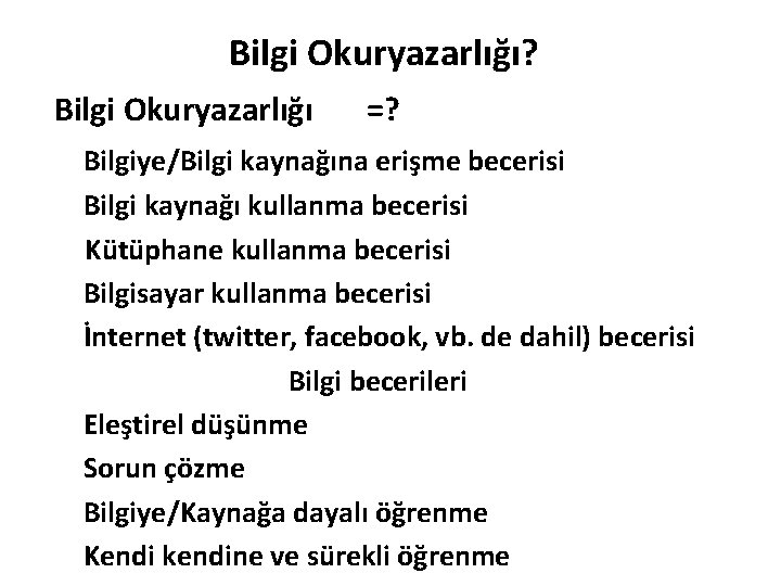 Bilgi Okuryazarlığı? Bilgi Okuryazarlığı =? Bilgiye/Bilgi kaynağına erişme becerisi Bilgi kaynağı kullanma becerisi Kütüphane