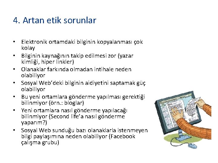 4. Artan etik sorunlar • Elektronik ortamdaki bilginin kopyalanması çok kolay • Bilginin kaynağının