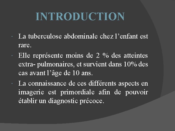 INTRODUCTION La tuberculose abdominale chez l’enfant est rare. Elle représente moins de 2 %