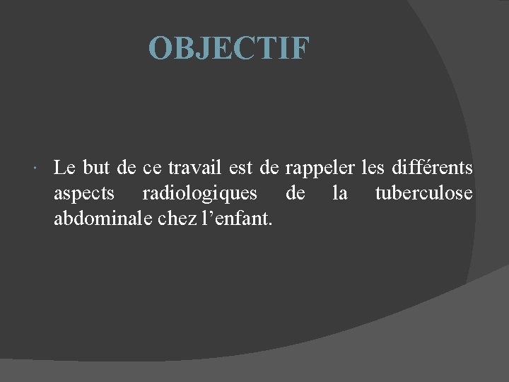 OBJECTIF Le but de ce travail est de rappeler les différents aspects radiologiques de