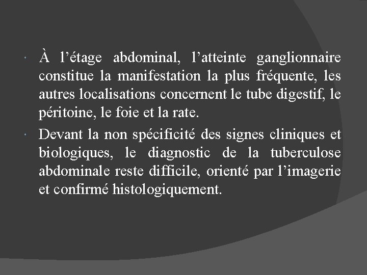 À l’étage abdominal, l’atteinte ganglionnaire constitue la manifestation la plus fréquente, les autres localisations