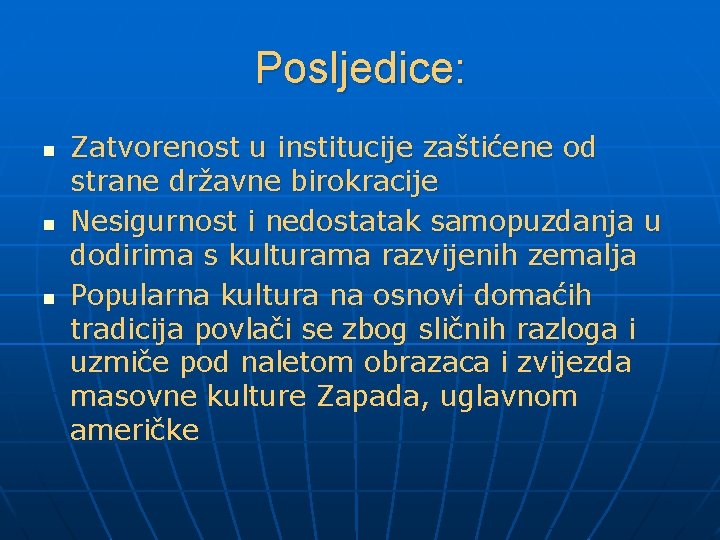 Posljedice: n n n Zatvorenost u institucije zaštićene od strane državne birokracije Nesigurnost i