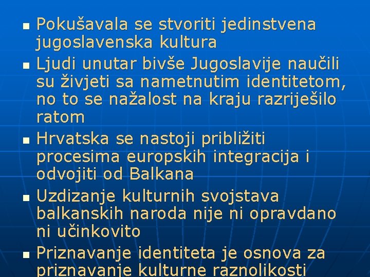 n n n Pokušavala se stvoriti jedinstvena jugoslavenska kultura Ljudi unutar bivše Jugoslavije naučili