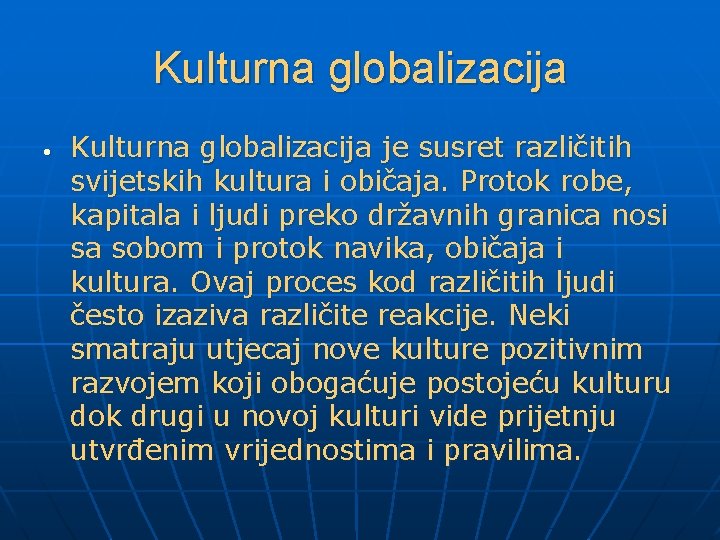 Kulturna globalizacija je susret različitih svijetskih kultura i običaja. Protok robe, kapitala i ljudi