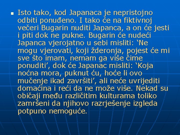 n Isto tako, kod Japanaca je nepristojno odbiti ponuđeno. I tako će na fiktivnoj