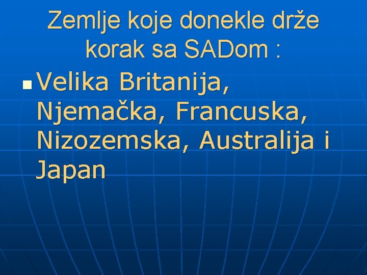 Zemlje koje donekle drže korak sa SADom : n Velika Britanija, Njemačka, Francuska, Nizozemska,