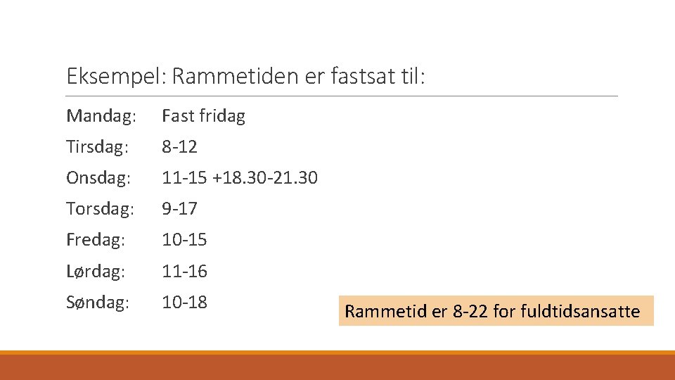 Eksempel: Rammetiden er fastsat til: Mandag: Fast fridag Tirsdag: 8 12 Onsdag: 11 15