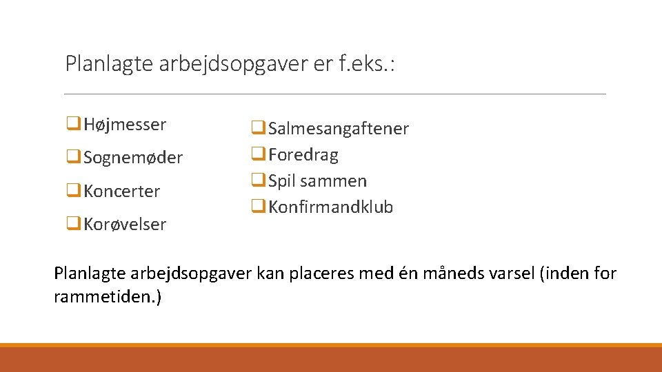 Planlagte arbejdsopgaver er f. eks. : q. Højmesser q. Sognemøder q. Koncerter q. Korøvelser