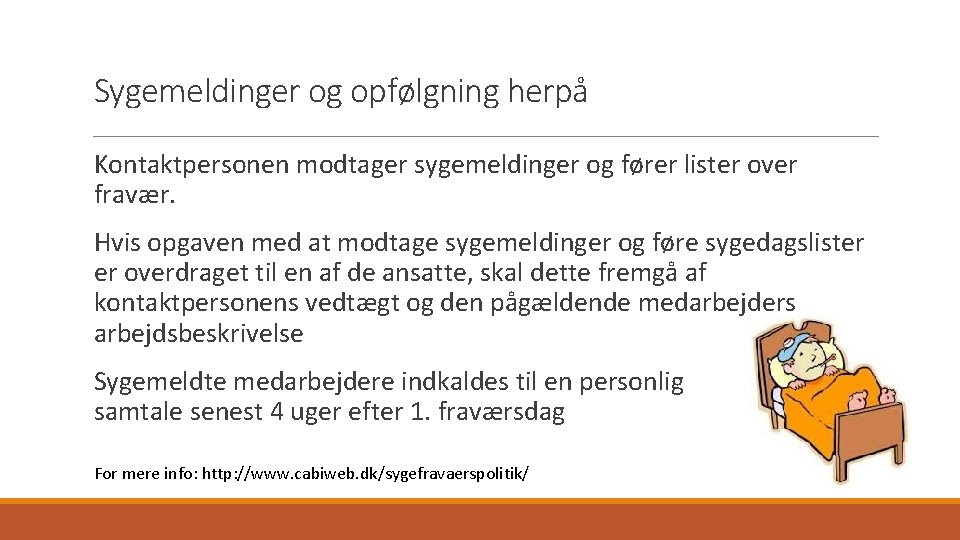 Sygemeldinger og opfølgning herpå Kontaktpersonen modtager sygemeldinger og fører lister over fravær. Hvis opgaven