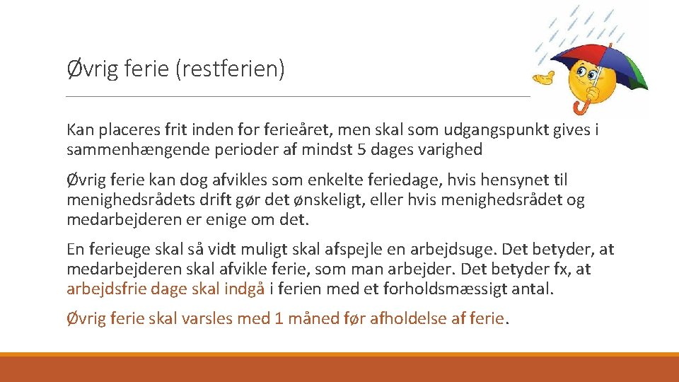 Øvrig ferie (restferien) Kan placeres frit inden for ferieåret, men skal som udgangspunkt gives