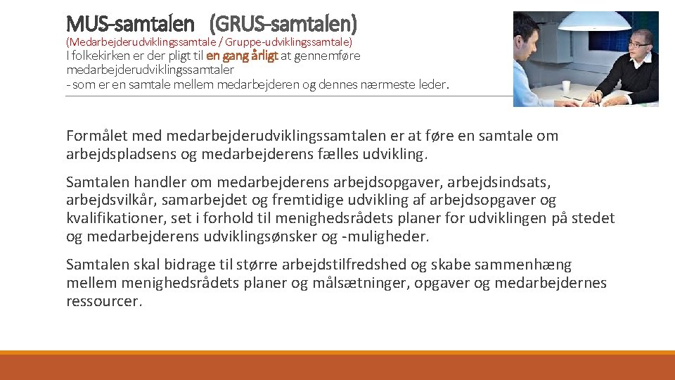 MUS-samtalen (GRUS-samtalen) (Medarbejderudviklingssamtale / Gruppe-udviklingssamtale) I folkekirken er der pligt til en gang årligt