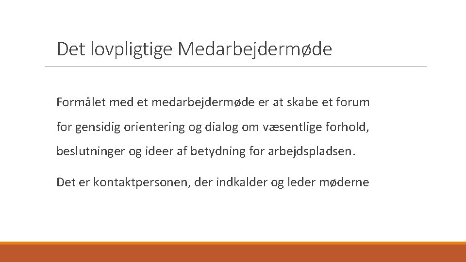 Det lovpligtige Medarbejdermøde Formålet medarbejdermøde er at skabe et forum for gensidig orientering og