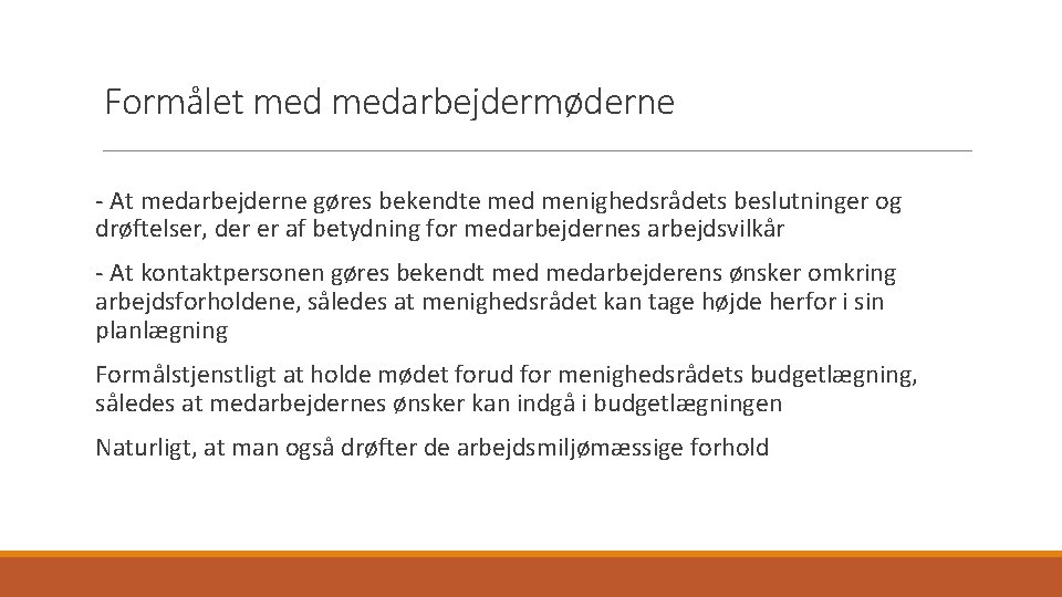 Formålet medarbejdermøderne At medarbejderne gøres bekendte med menighedsrådets beslutninger og drøftelser, der er af