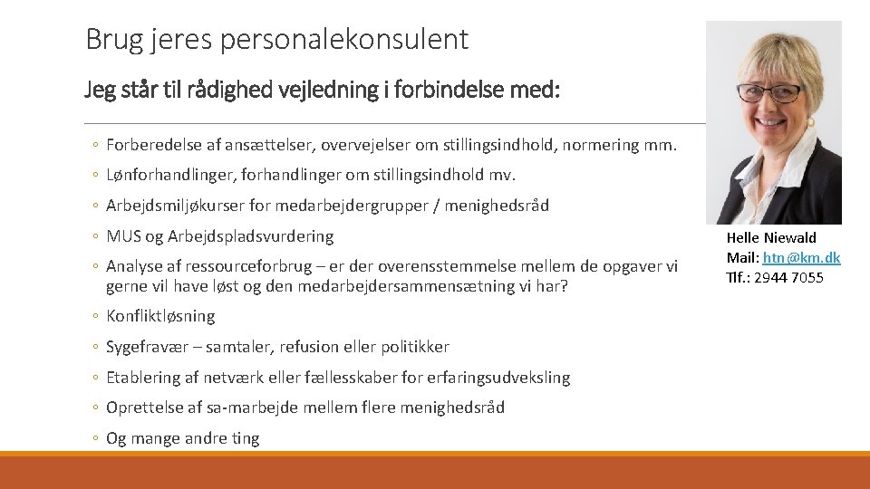 Brug jeres personalekonsulent Jeg står til rådighed vejledning i forbindelse med: ◦ Forberedelse af