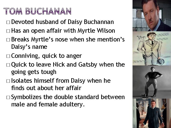 � Devoted husband of Daisy Buchannan � Has an open affair with Myrtle Wilson