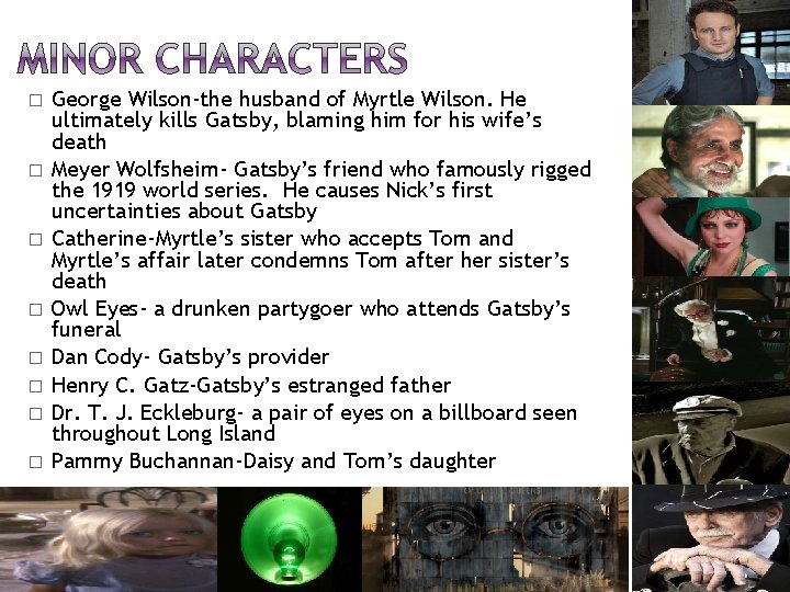 � � � � George Wilson-the husband of Myrtle Wilson. He ultimately kills Gatsby,